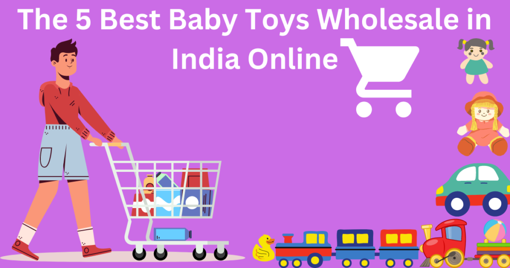 5 Best Baby Toys Wholesale in India Online