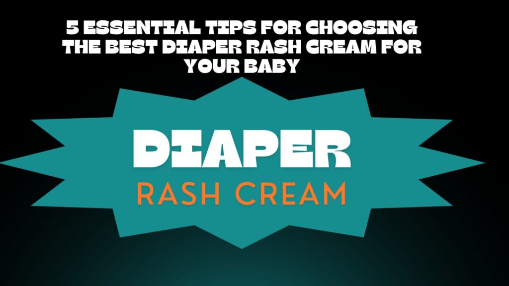 5 Essential Tips For Choosing The Best Diaper Rash Cream For Your Baby