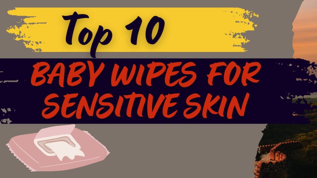 Top 10 Baby Wipes for Sensitive Skin